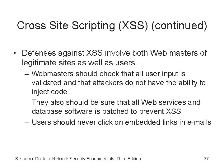 Cross Site Scripting (XSS) (continued) • Defenses against XSS involve both Web masters of