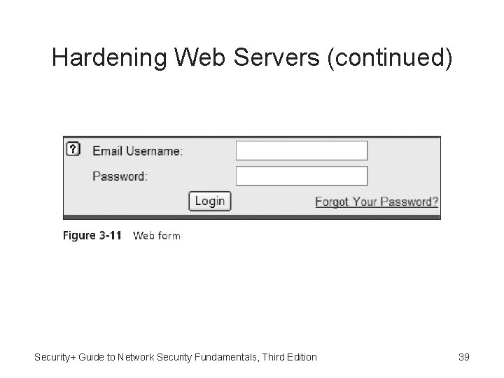 Hardening Web Servers (continued) Security+ Guide to Network Security Fundamentals, Third Edition 39 