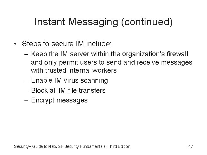 Instant Messaging (continued) • Steps to secure IM include: – Keep the IM server
