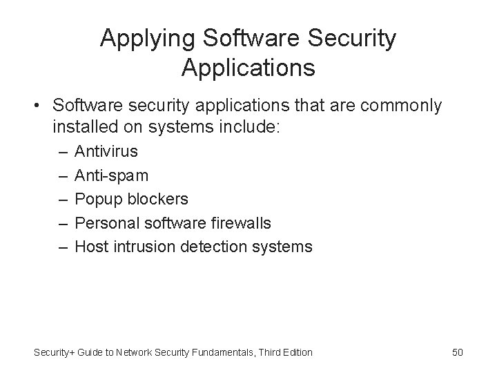 Applying Software Security Applications • Software security applications that are commonly installed on systems