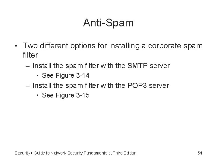 Anti-Spam • Two different options for installing a corporate spam filter – Install the