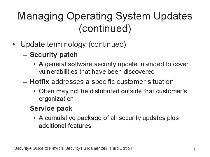 Managing Operating System Updates (continued) • Update terminology (continued) – Security patch • A