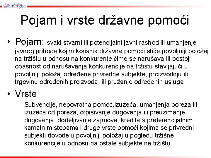 Pojam i vrste državne pomoći • Pojam: svaki stvarni ili potencijalni javni rashod ili Pojam i vrste državne pomoći • Pojam: svaki stvarni ili potencijalni javni rashod ili