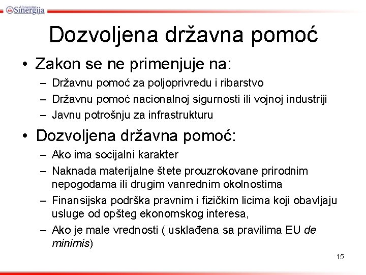 Dozvoljena državna pomoć • Zakon se ne primenjuje na: – Državnu pomoć za poljoprivredu Dozvoljena državna pomoć • Zakon se ne primenjuje na: – Državnu pomoć za poljoprivredu