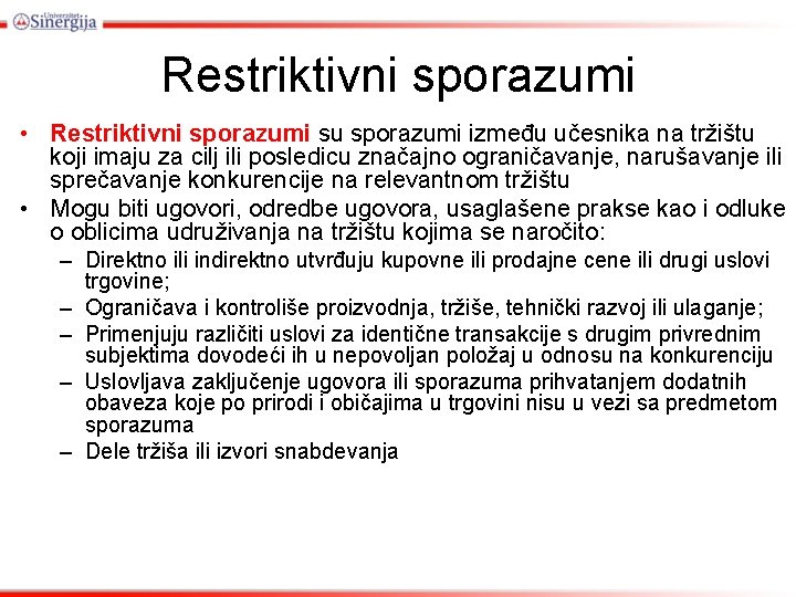 Restriktivni sporazumi • Restriktivni sporazumi su sporazumi između učesnika na tržištu koji imaju za Restriktivni sporazumi • Restriktivni sporazumi su sporazumi između učesnika na tržištu koji imaju za