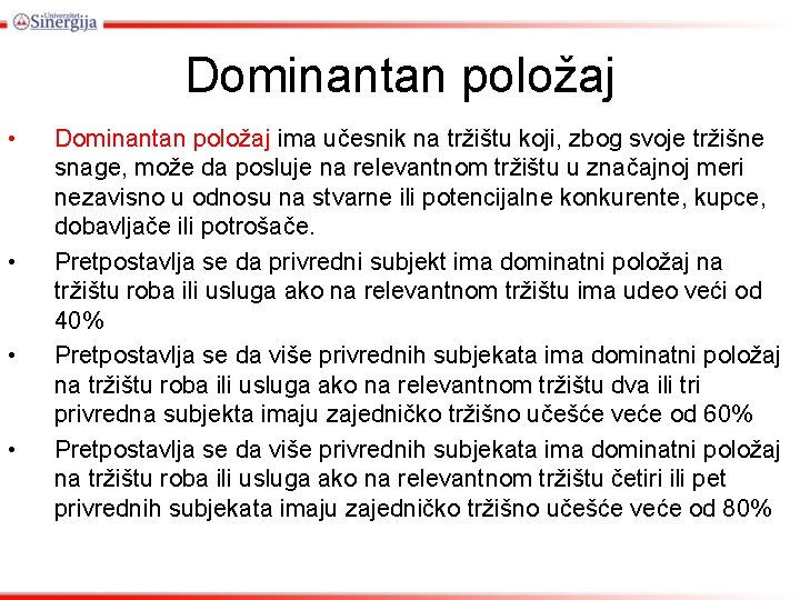 Dominantan položaj • • Dominantan položaj ima učesnik na tržištu koji, zbog svoje tržišne Dominantan položaj • • Dominantan položaj ima učesnik na tržištu koji, zbog svoje tržišne