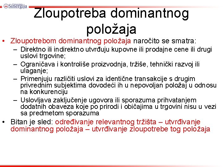 Zloupotreba dominantnog položaja • Zloupotrebom dominantnog položaja naročito se smatra: – Direktno ili indirektno Zloupotreba dominantnog položaja • Zloupotrebom dominantnog položaja naročito se smatra: – Direktno ili indirektno