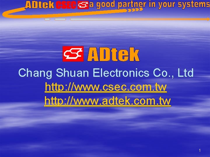 Chang Shuan Electronics Co. , Ltd http: //www. csec. com. tw http: //www. adtek.