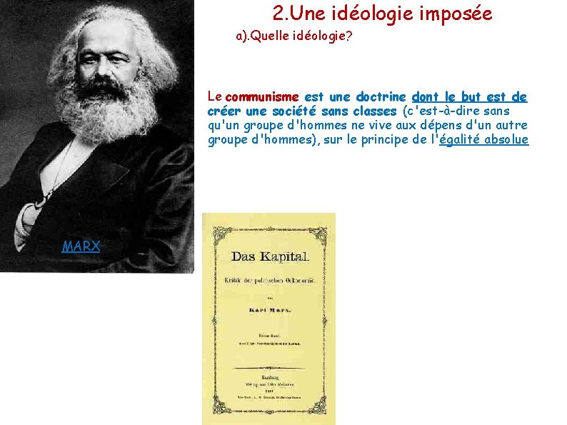 2. Une idéologie imposée a). Quelle idéologie? Le communisme est une doctrine dont le