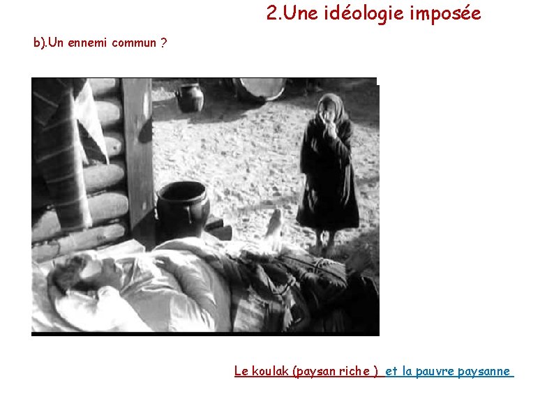 2. Une idéologie imposée b). Un ennemi commun ? Le koulak (paysan riche )