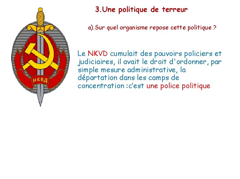 3. Une politique de terreur a). Sur quel organisme repose cette politique ? Le