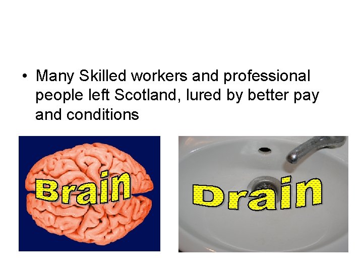  • Many Skilled workers and professional people left Scotland, lured by better pay