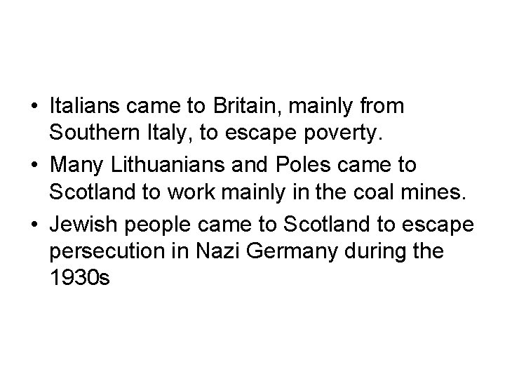  • Italians came to Britain, mainly from Southern Italy, to escape poverty. •