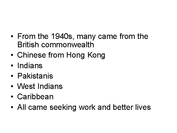  • From the 1940 s, many came from the British commonwealth • Chinese