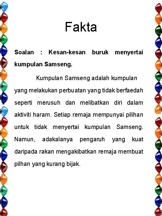 Fakta Soalan : Kesan-kesan buruk menyertai kumpulan Samseng. Kumpulan Samseng adalah kumpulan yang melakukan