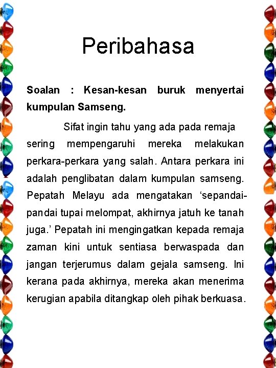 Peribahasa Soalan : Kesan-kesan buruk menyertai kumpulan Samseng. Sifat ingin tahu yang ada pada