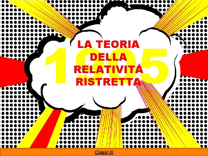 1905 LA TEORIA DELLA RELATIVIT RISTRETTA Classi III