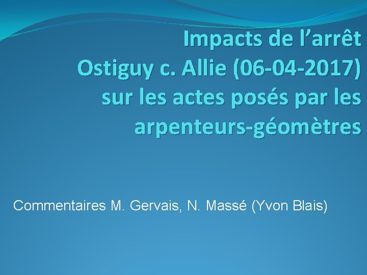 Impacts de l’arrêt Ostiguy c. Allie (06 -04 -2017) sur les actes posés par Impacts de l’arrêt Ostiguy c. Allie (06 -04 -2017) sur les actes posés par