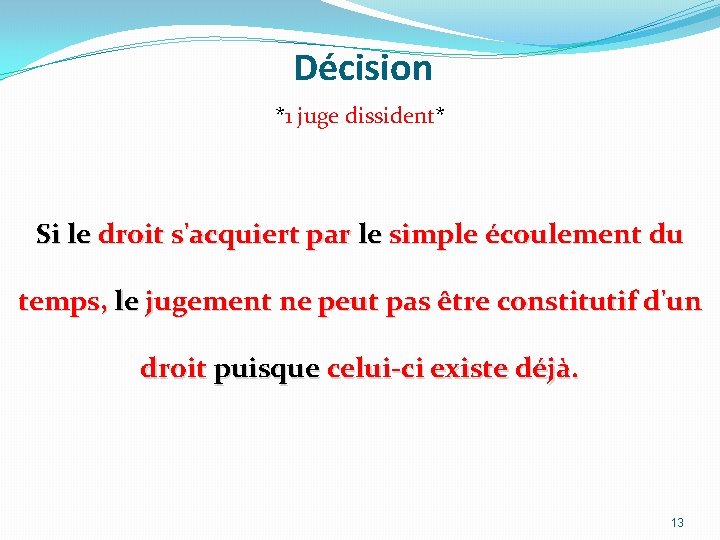 Décision *1 juge dissident* Si le droit s'acquiert par le simple écoulement du temps, Décision *1 juge dissident* Si le droit s'acquiert par le simple écoulement du temps,
