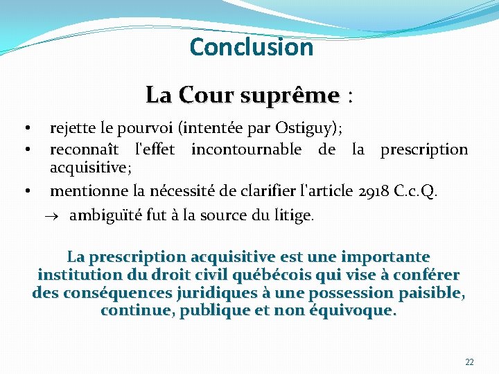 Conclusion La Cour suprême : rejette le pourvoi (intentée par Ostiguy); reconnaît l'effet incontournable Conclusion La Cour suprême : rejette le pourvoi (intentée par Ostiguy); reconnaît l'effet incontournable