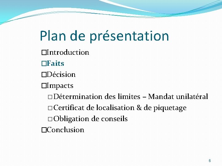 Plan de présentation �Introduction �Faits �Décision �Impacts � Détermination des limites – Mandat unilatéral Plan de présentation �Introduction �Faits �Décision �Impacts � Détermination des limites – Mandat unilatéral