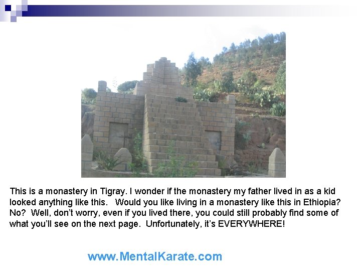 This is a monastery in Tigray. I wonder if the monastery my father lived