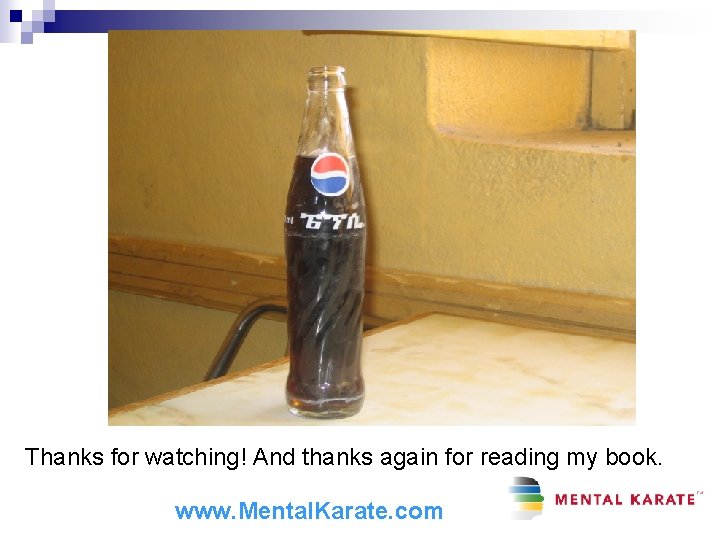 Thanks for watching! And thanks again for reading my book. www. Mental. Karate. com