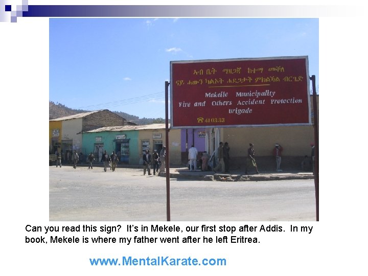 Can you read this sign? It’s in Mekele, our first stop after Addis. In