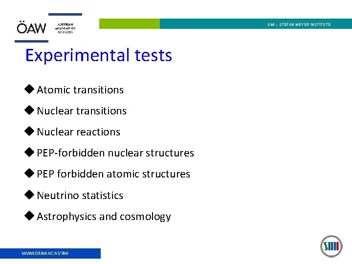 SMI – STEFAN MEYER INSTITUTE Experimental tests u Atomic transitions u Nuclear reactions u