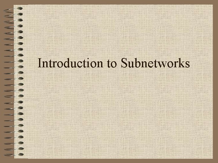Introduction to Subnetworks 