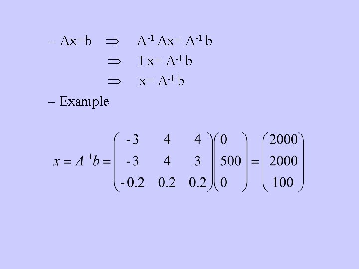 – Ax=b – Example A-1 Ax= A-1 b I x= A-1 b 