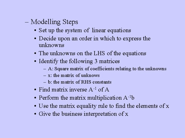 – Modelling Steps • Set up the system of linear equations • Decide upon