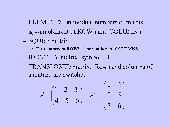 – ELEMENTS: individual numbers of matrix – aij --- an element of ROW i