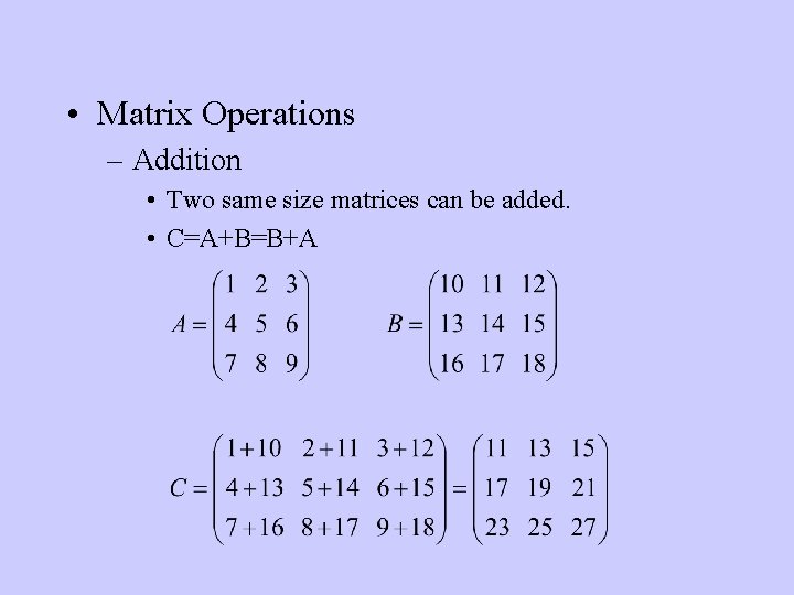 • Matrix Operations – Addition • Two same size matrices can be added.