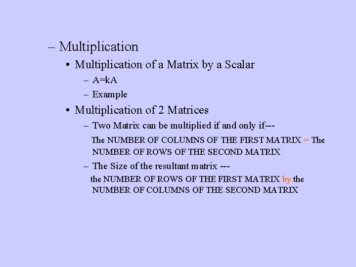 – Multiplication • Multiplication of a Matrix by a Scalar – A=k. A –