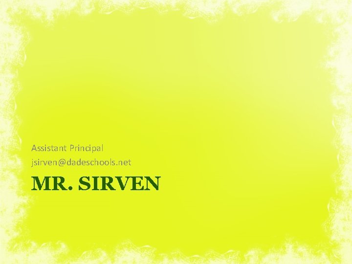 Assistant Principal jsirven@dadeschools. net MR. SIRVEN 