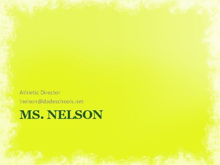 Athletic Director lnelson@dadeschools. net MS. NELSON 