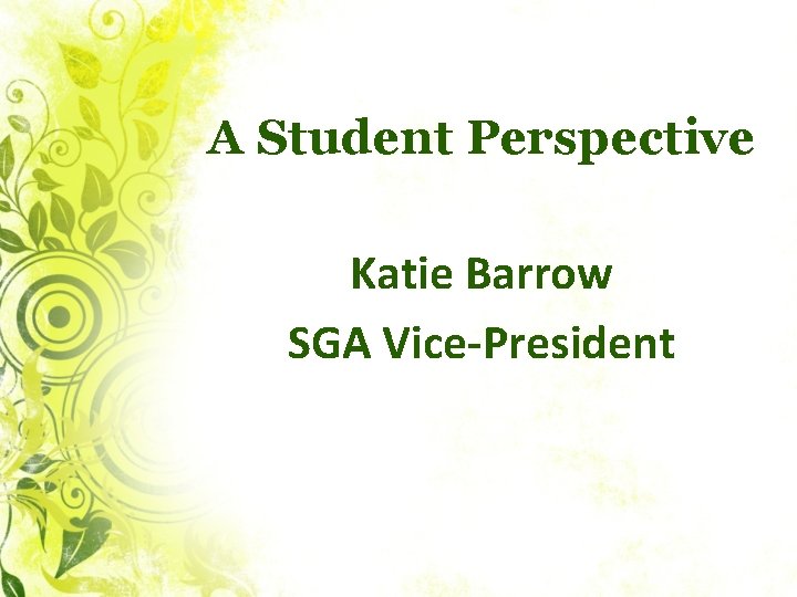 A Student Perspective Katie Barrow SGA Vice-President 