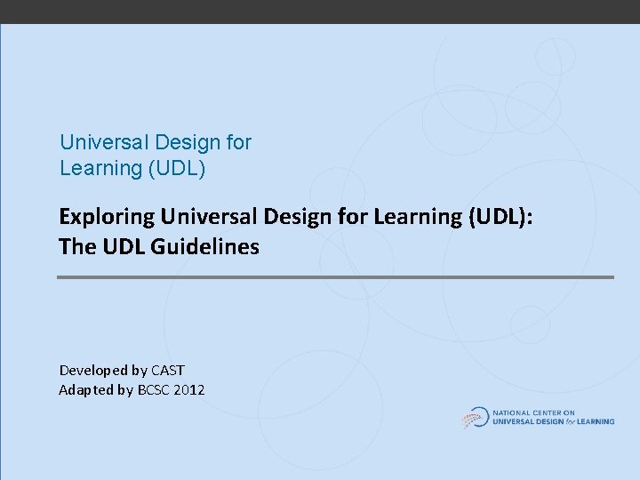 Universal Design for Learning (UDL) Exploring Universal Design for Learning (UDL): The UDL Guidelines