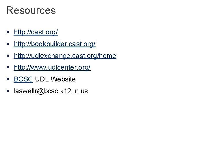 Resources § http: //cast. org/ § http: //bookbuilder. cast. org/ § http: //udlexchange. cast.