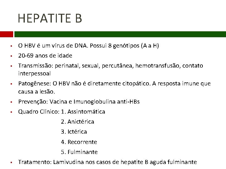 HEPATITE B § O HBV é um vírus de DNA. Possui 8 genótipos (A