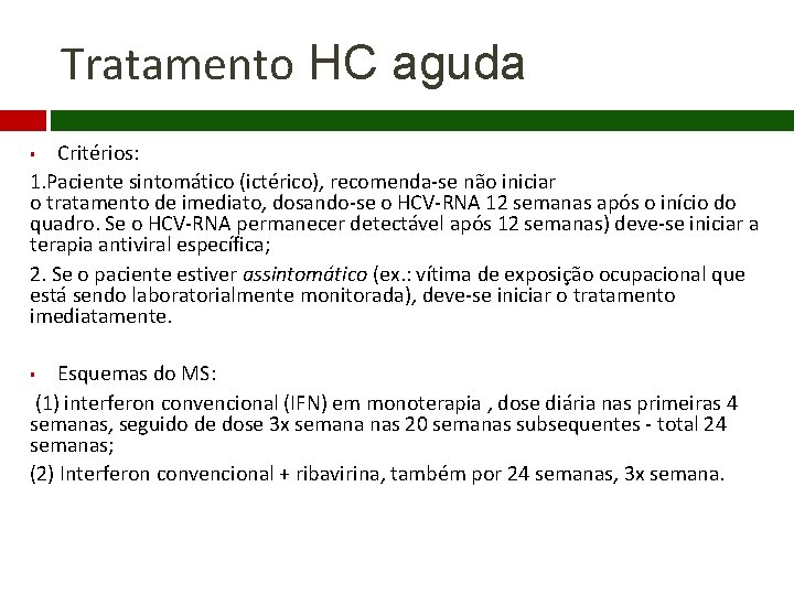 Tratamento HC aguda Critérios: 1. Paciente sintomático (ictérico), recomenda-se não iniciar o tratamento de