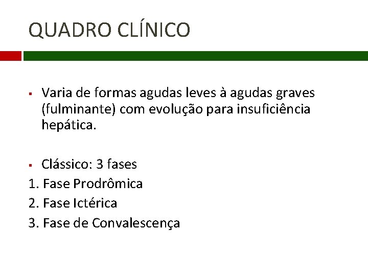 QUADRO CLÍNICO § Varia de formas agudas leves à agudas graves (fulminante) com evolução