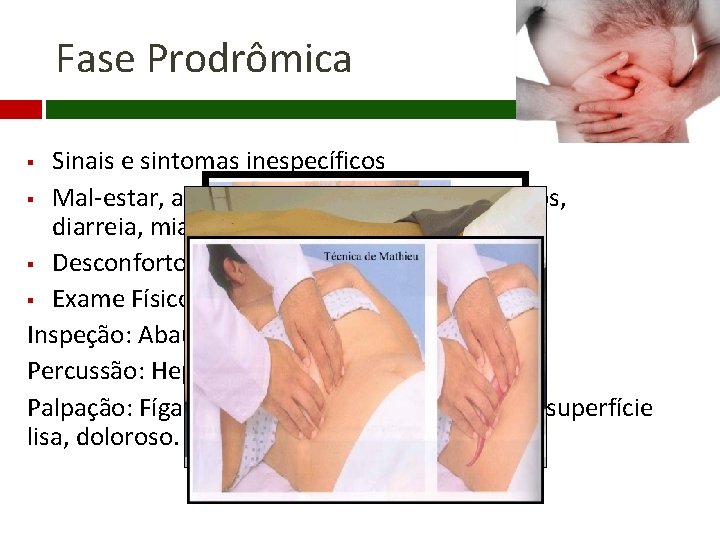 Fase Prodrômica Sinais e sintomas inespecíficos § Mal-estar, astenia, anorexia, náuseas, vômitos, diarreia, mialgias,