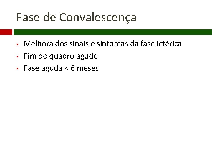 Fase de Convalescença § § § Melhora dos sinais e sintomas da fase ictérica