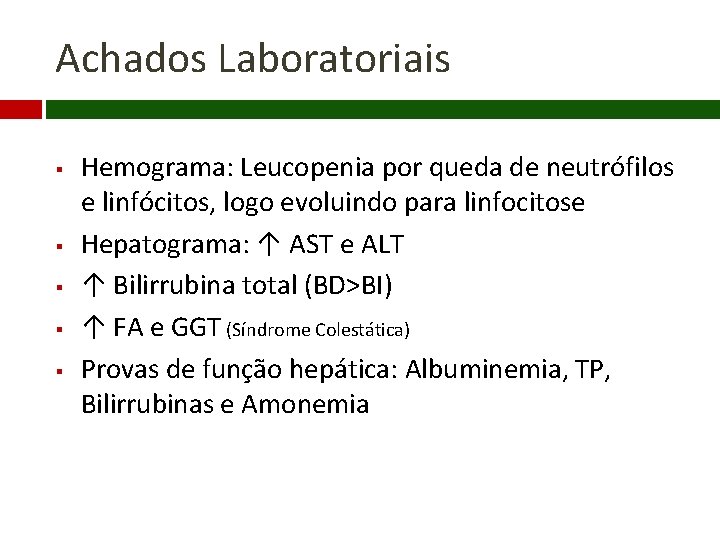 Achados Laboratoriais § § § Hemograma: Leucopenia por queda de neutrófilos e linfócitos, logo