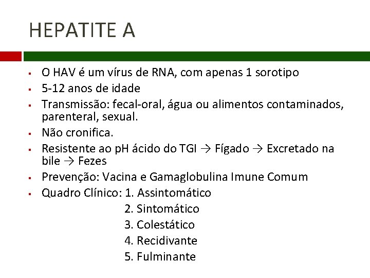 HEPATITE A § § § § O HAV é um vírus de RNA, com