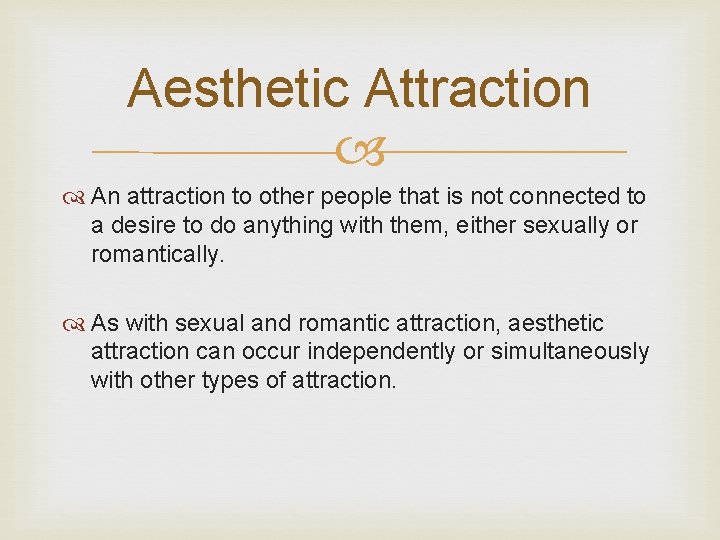 Aesthetic Attraction An attraction to other people that is not connected to a desire Aesthetic Attraction An attraction to other people that is not connected to a desire