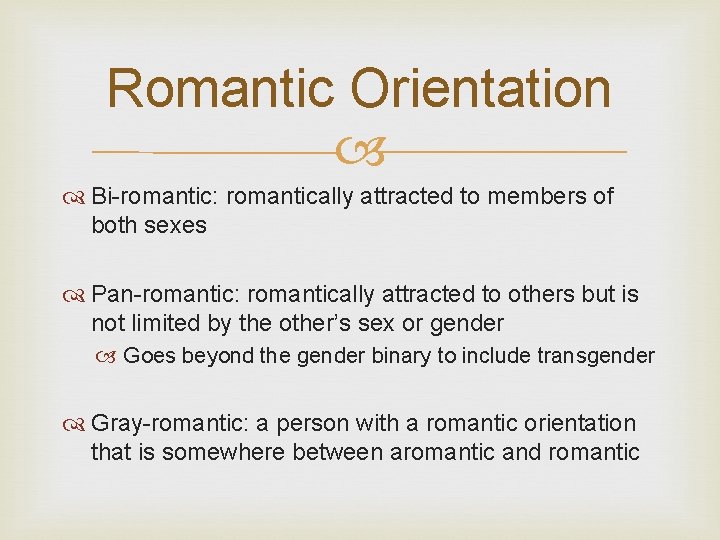 Romantic Orientation Bi-romantic: romantically attracted to members of both sexes Pan-romantic: romantically attracted to Romantic Orientation Bi-romantic: romantically attracted to members of both sexes Pan-romantic: romantically attracted to