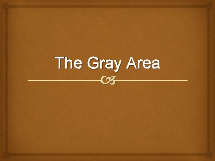 The Gray Area The Gray Area